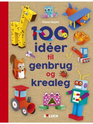 100 idéer til genbrug og krealeg - Børnebog - hardcover