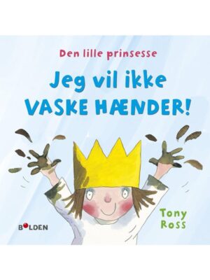 Den lille prinsesse: Jeg vil ikke vaske hænder - Børnebog - hardcover