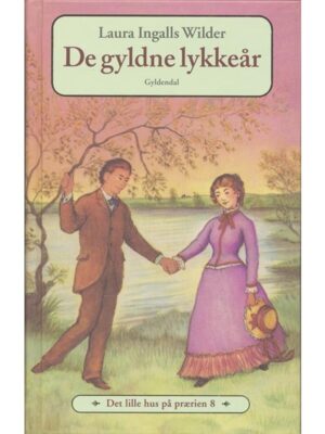 Det lille hus på prærien 8 - De gyldne lykkeår - Børnebog - hardcover