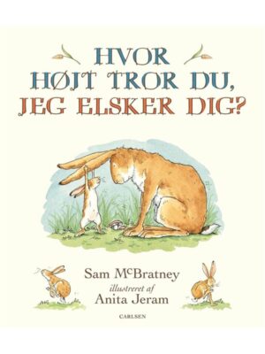 Hvor højt tror du jeg elsker dig? - Børnebog - hardcover