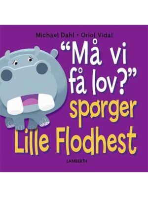 Må vi få lov? Spørger Lille Flodhest - Børnebog - hardcover
