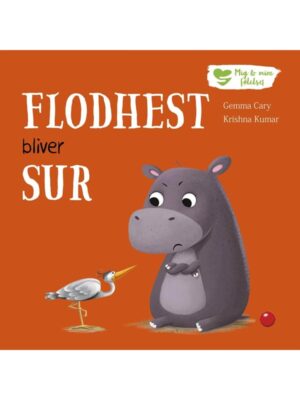 Mig og mine følelser: Flodhest bliver sur - Børnebog - hardback