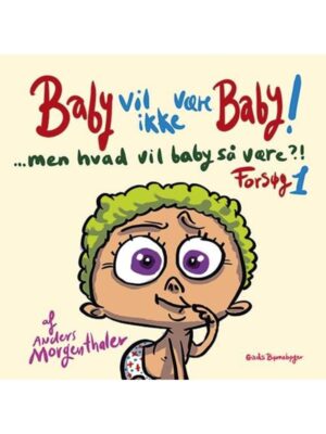 Baby vil ikke være baby! Men hvad vil baby så være?! Forsøg 1 - Børnebog - hardback