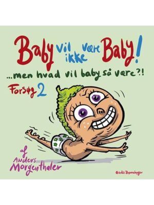 Baby vil ikke være baby! Men hvad vil baby så være?! Forsøg 2 - Børnebog - hardcover