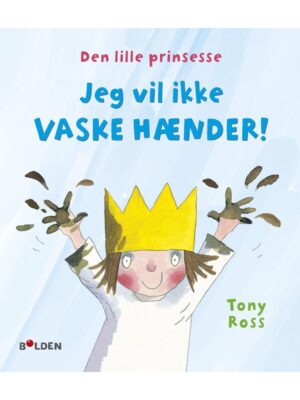 Den lille prinsesse: Jeg vil ikke vaske hænder! - Børnebog - hardcover