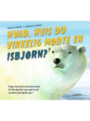 Hvad hvis du virkelig mødte en isbjørn? - Børnebog - hardcover