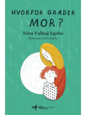 Hvorfor græder mor? - Børnebog - hardback