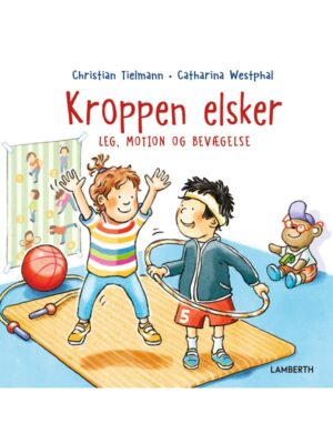 Kroppen elsker leg motion og bevægelse - Børnebog - hardcover