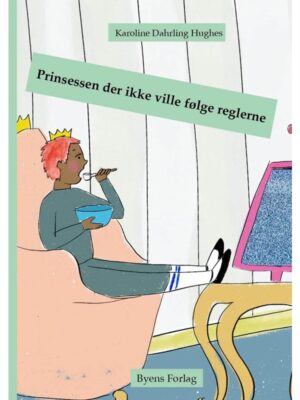 Prinsessen der ikke ville følge reglerne - Børnebog - hardback